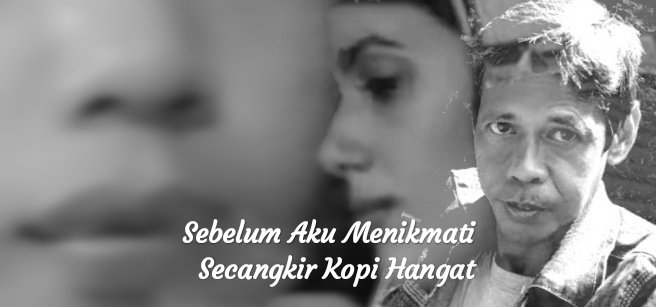 Sebelum Aku Menikmati Secangkir Kopi Hangat