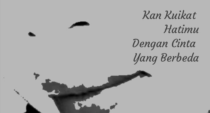 Kan Kuikat Hatimu Dengan Cinta Yang Berbeda